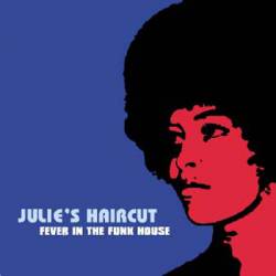 Julie's Haircut : Fever In The Funk House